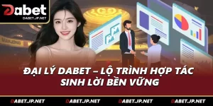 Đại Lý DABET – Lộ Trình Hợp Tác Sinh Lời Bền Vững