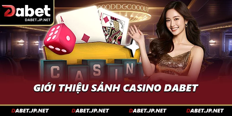 Giới thiệu sảnh Casino DABET