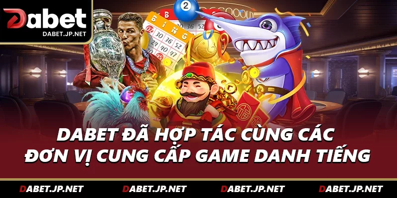 DABET đã hợp tác cùng các đơn vị cung cấp game danh tiếng