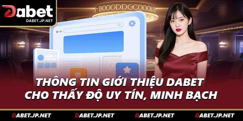 Thông tin giới thiệu DABET cho thấy độ uy tín, minh bạch