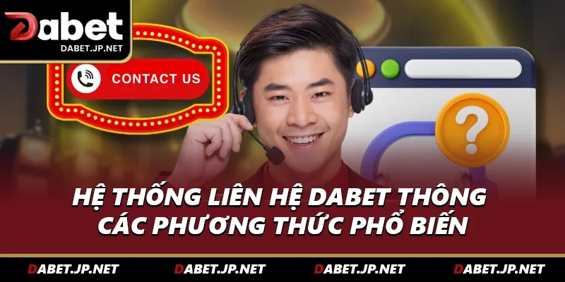 Hệ thống liên hệ DABET thông qua các phương thức phổ biến