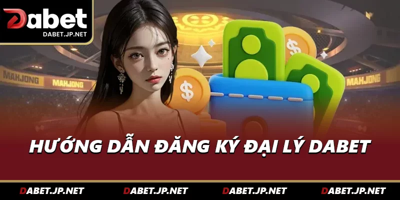 Hướng dẫn đăng ký đại lý DABET