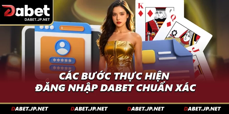 Các bước thực hiện đăng nhập DABET chuẩn xác