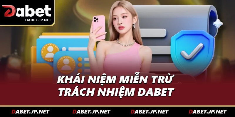 Khái niệm Miễn trừ trách nhiệm DABET 