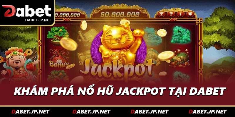 Khám phá nổ hũ jackpot tại DABET