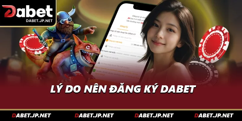 Lý do nên đăng ký DABET