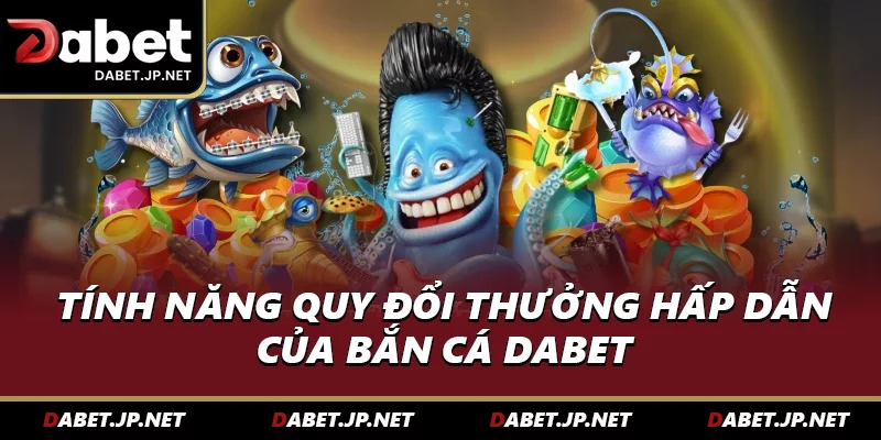 Ngư trường trực tuyến với tính năng quy đổi thưởng hấp dẫn