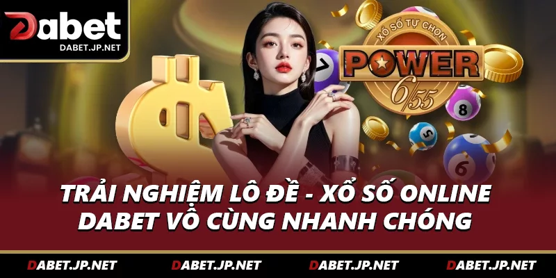 Trải nghiệm lô đề online tại DABET vô cùng nhanh chóng 