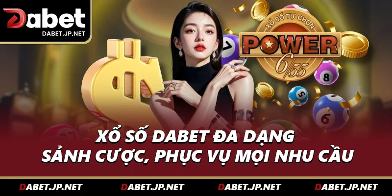 Xổ số DABET đa dạng sảnh cược, phục vụ mọi nhu cầu